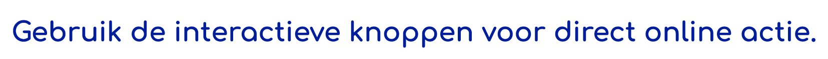 Gebruik de interactieve knoppen voor direct online actie 